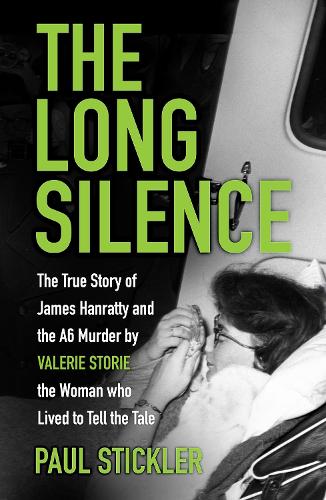 The Long Silence: The Story of James Hanratty and the A6 Murder by Valerie Storie, the Woman Who Lived to Tell the Tale (Hardback)