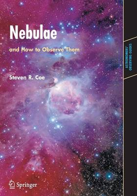 Nebulae and How to Observe Them - Astronomers' Observing Guides (Paperback)