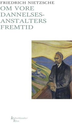 Om Vore Dannelsesanstalters Fremtid - Friedrich Nietzsche - Bog