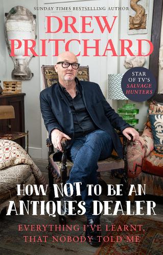 How Not to Be an Antiques Dealer: Everything I've learnt, that nobody told me (Hardback)