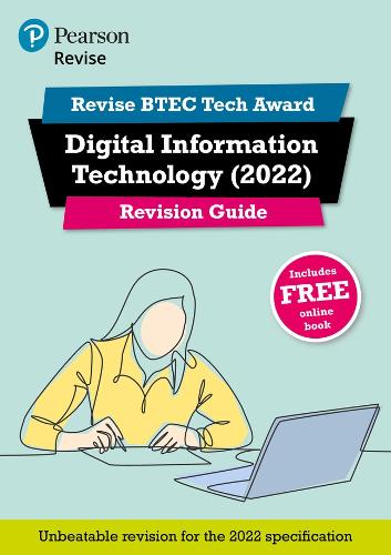 Pearson REVISE BTEC Tech Award Digital Information Technology 2022 Revision Guide inc online edition - 2023 and 2024 exams and assessments - Revise BTEC Tech Award in Digital Information Technology (Multiple items)