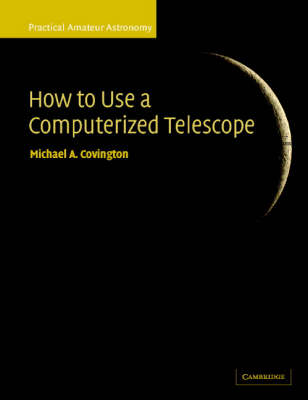 How to Use a Computerized Telescope: Practical Amateur Astronomy Volume 1 - Practical Amateur Astronomy 2 Volume Paperback Set Volume 1 (Paperback)