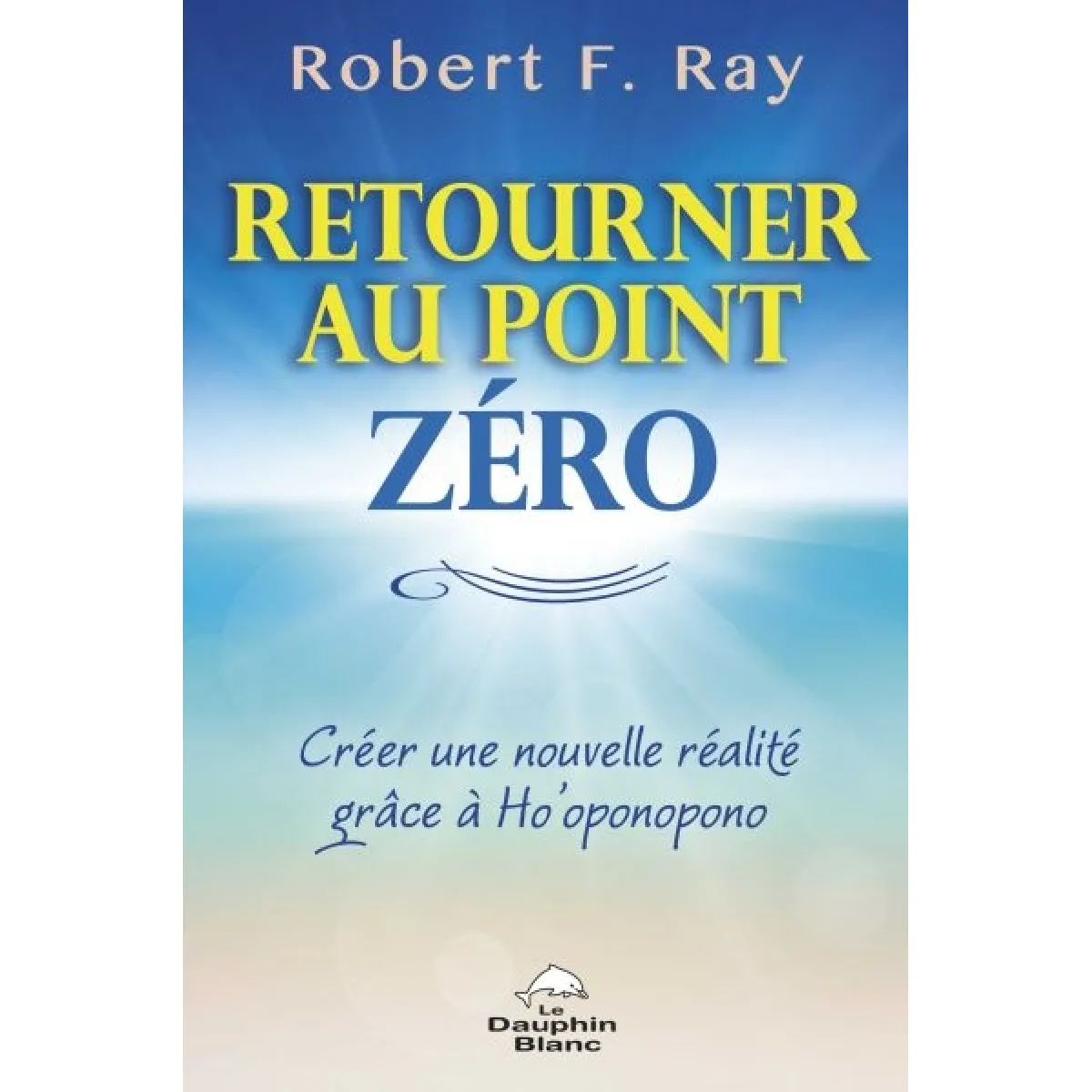 Retourner au point zéro : créer une nouvelle réalité grâce à Ho'oponopono · Occasion