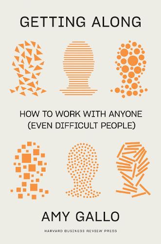 Getting Along: How to Work with Anyone (Even Difficult People) (Hardback)