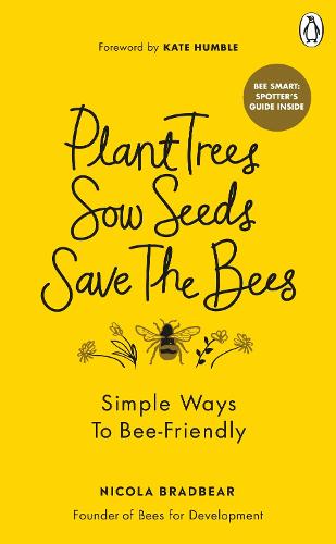 Plant Trees, Sow Seeds, Save The Bees: Simple ways to bee-friendly (Paperback)