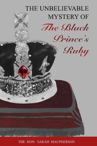 THE UNBELIEVABLE MYSTERY OF the Black Prince's Ruby (Paperback)