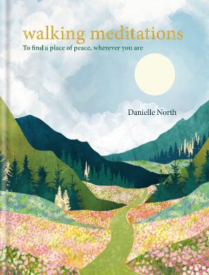 Walking Meditations: To find a place of peace, wherever you are - Meditations (Hardback)