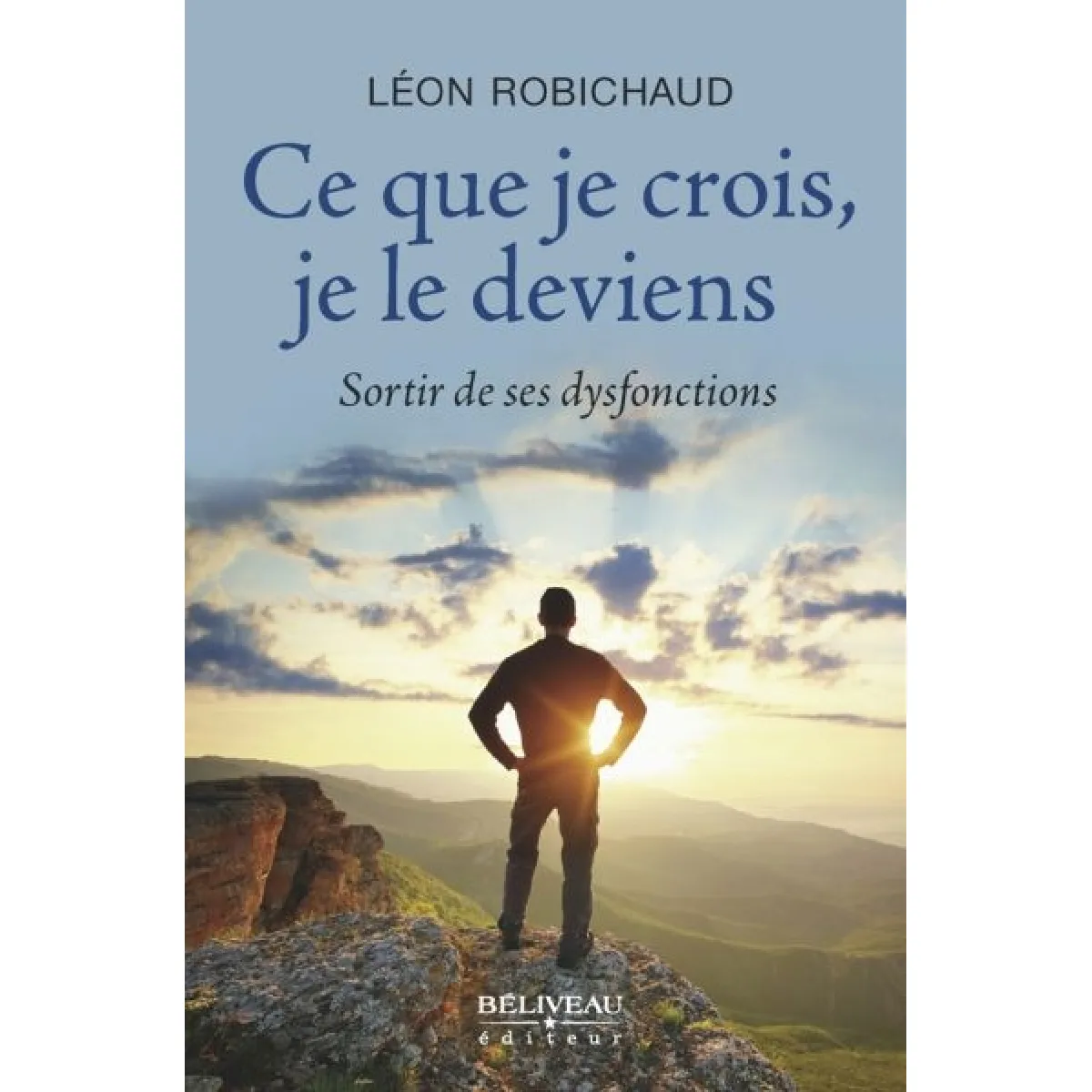 Ce que je crois, je le deviens : sortir de ses dysfonctions · Occasion