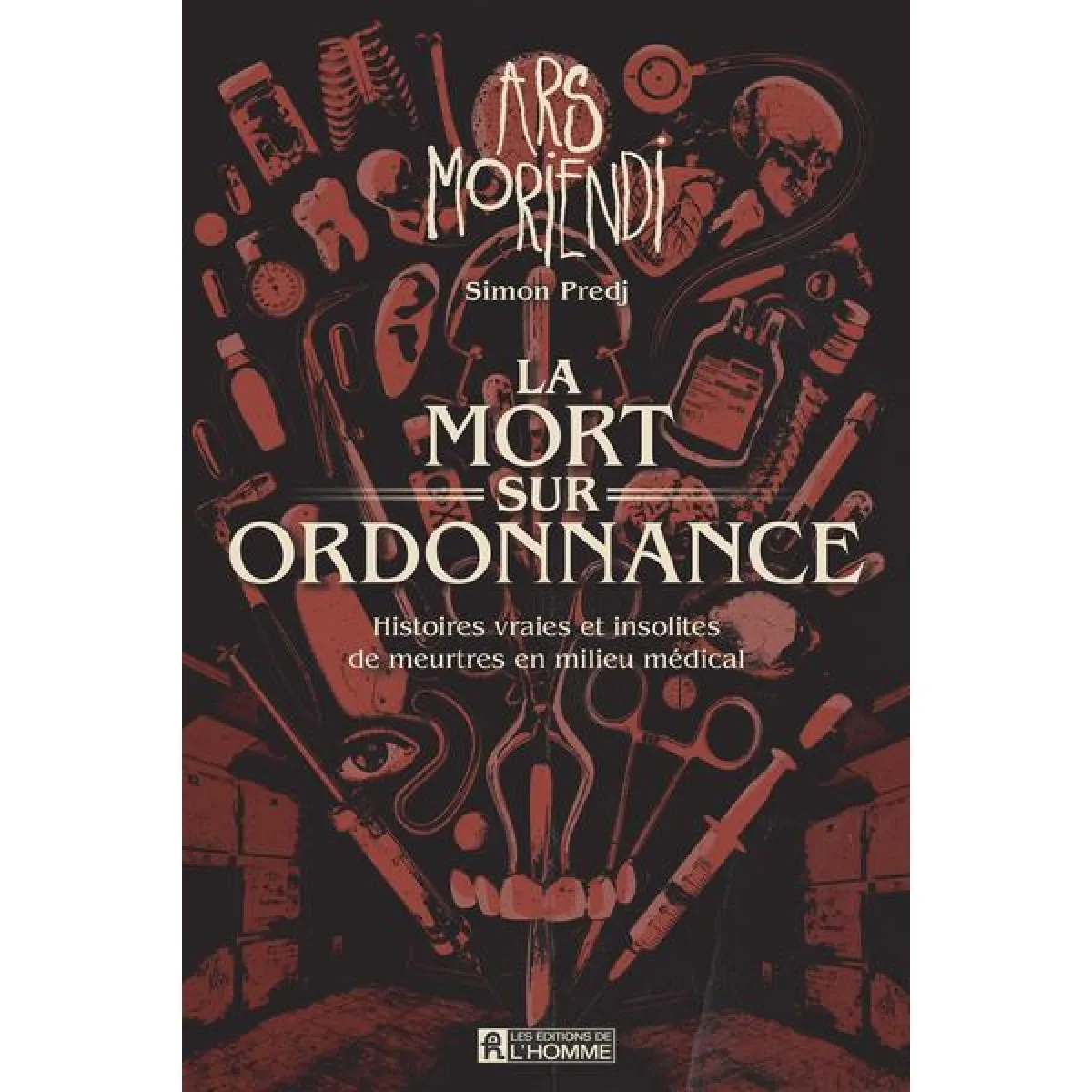 La mort sur ordonnance : Histoires vraies et insolites de meurtres en milieu médical