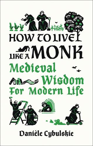 How to Live Like a Monk: Medieval Wisdom for Modern Life (Hardback)