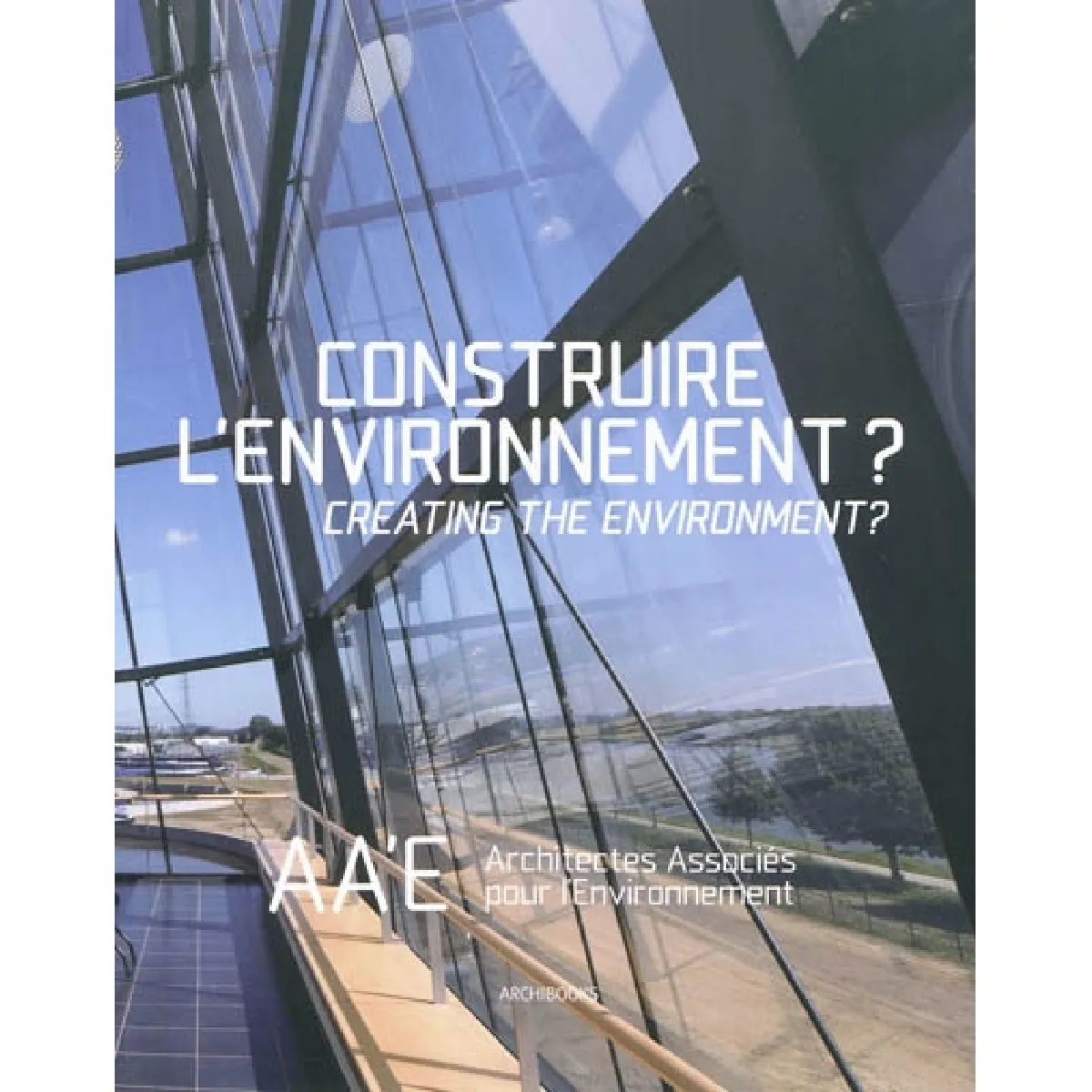 Construire l'environnement ? : AA'E, Architectes associés pour l'environnement. Creating the environment ? · Occasion