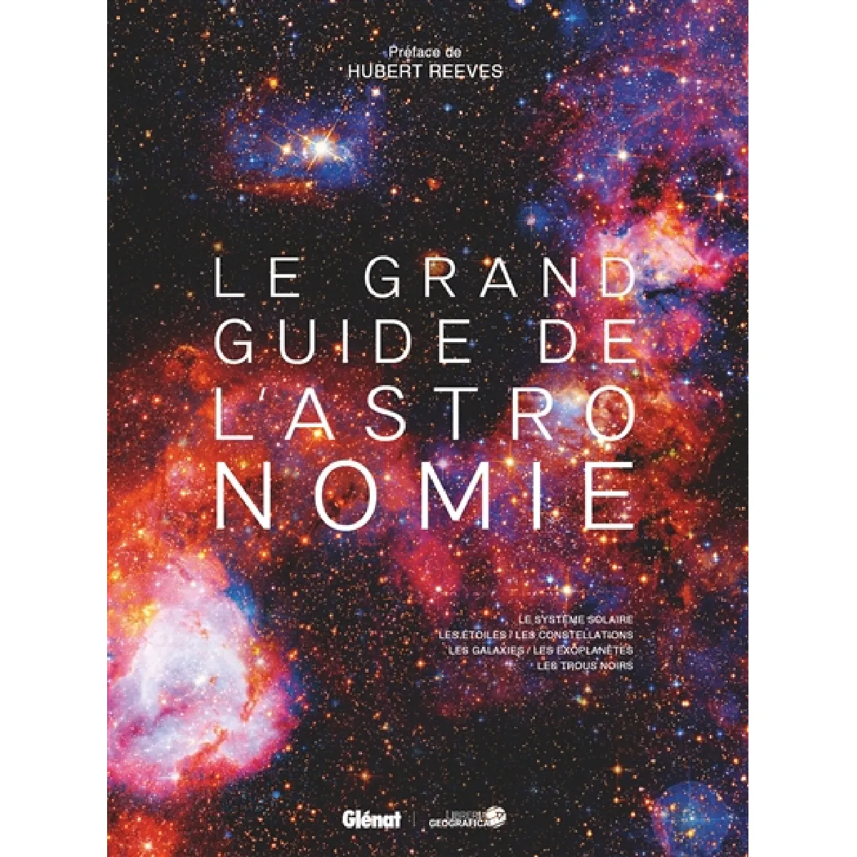 Le grand guide de l'astronomie : le système solaire, les étoiles, les constellations, les galaxies, les exoplanètes, les trous noirs · Occasion