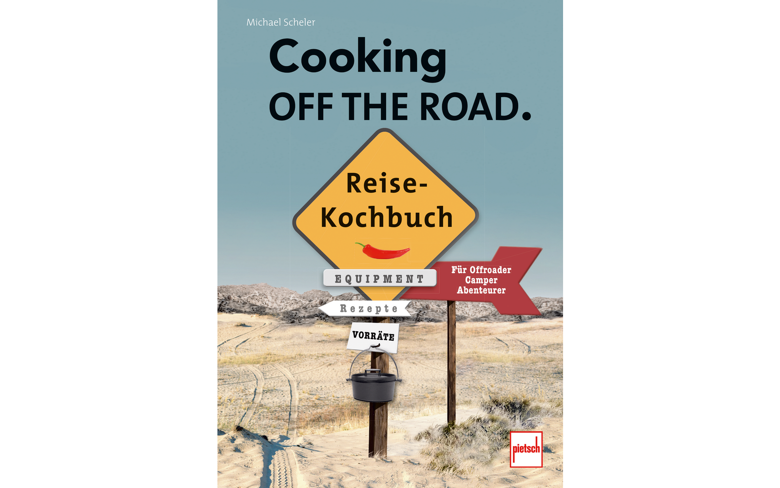 Paul Pietsch Verlage Cooking off the Road Reisekochbuch für Offroader / Camper / Abenteurer