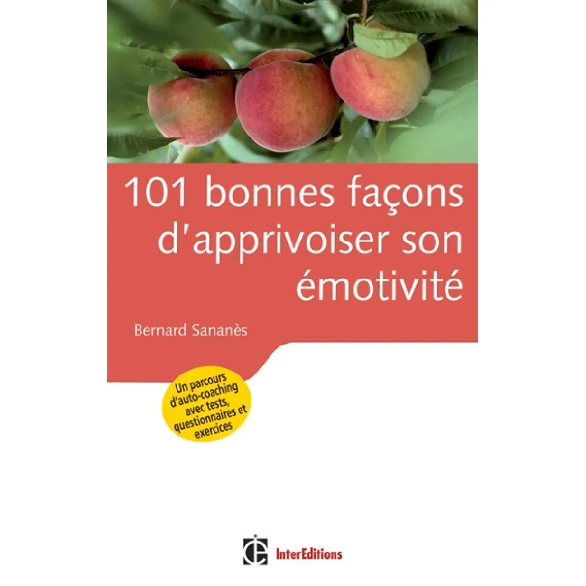 101 bonnes façons d'apprivoiser son émotivité : un parcours d'auto-coaching avec tests, questionnaires et exercices · Occasion