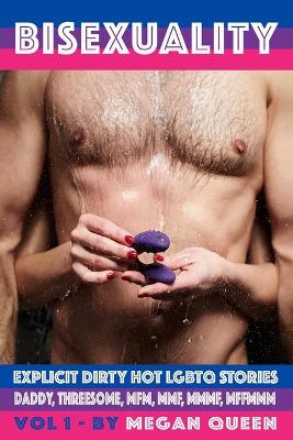 Bisexuality - volume 1: Explicit Dirty Hot LGBTQ Stories - Daddy, Threesome, Mfm, Mmf, Mmmf, Mffmmm (Paperback)
