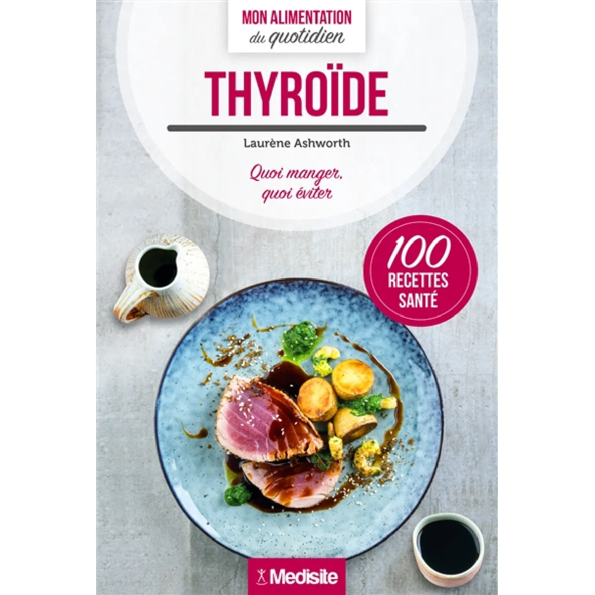 Thyroïde : quoi manger, quoi éviter : 100 recettes santé · Occasion