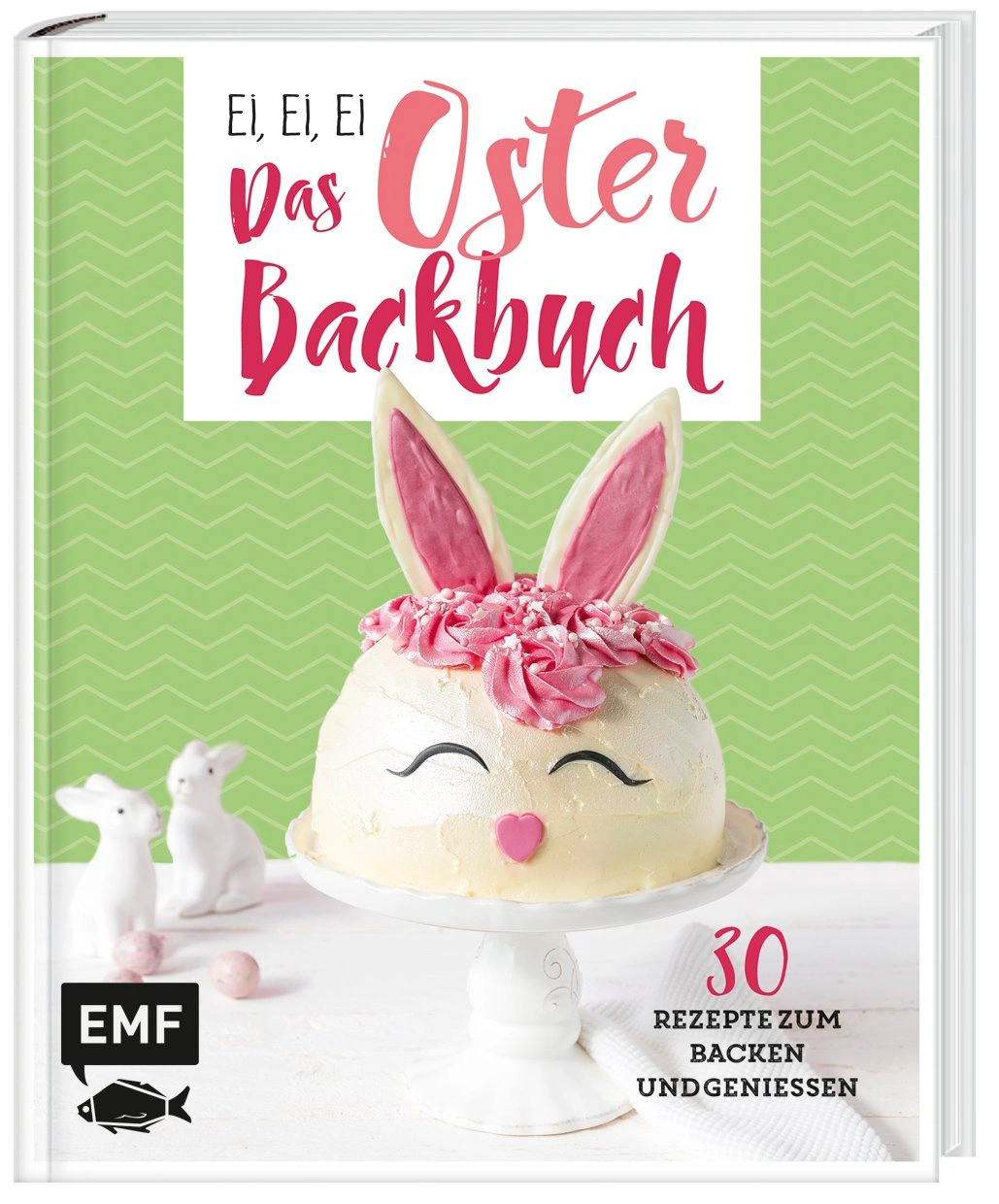 Ei, ei, ei - Das Oster-Backbuch