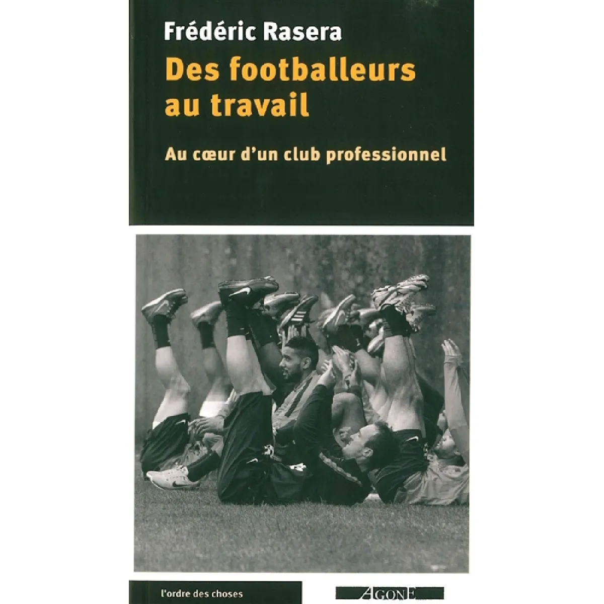 Des footballeurs au travail : au coeur d'un club professionnel · Occasion