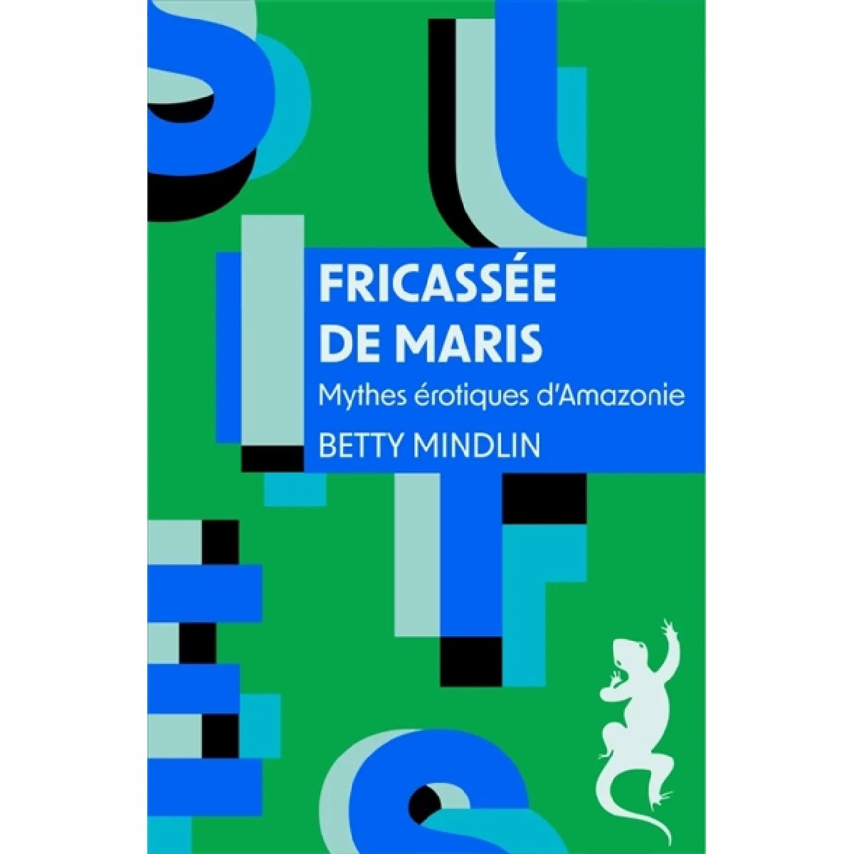 Fricassée de maris : mythes érotiques d'Amazonie