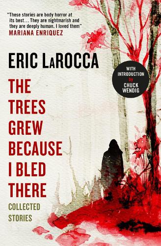 The Trees Grew Because I Bled There: Collected Stories (Hardback)