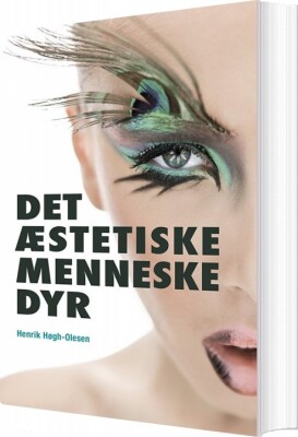 Det Æstetiske Menneske Dyr - Henrik Høgh-Olesen - Bog