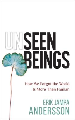 Unseen Beings: How We Forgot the World Is More Than Human (Paperback)