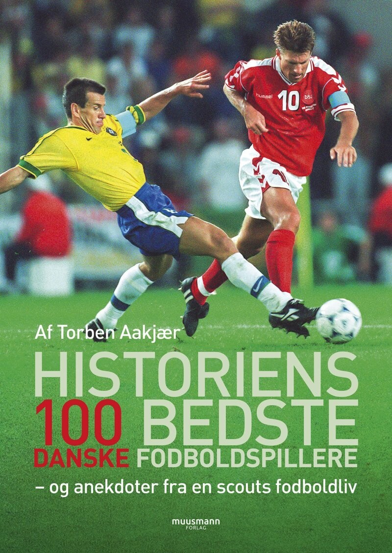 Historiens 100 Bedste Danske Fodboldspillere - Torben Aakjær - Bog