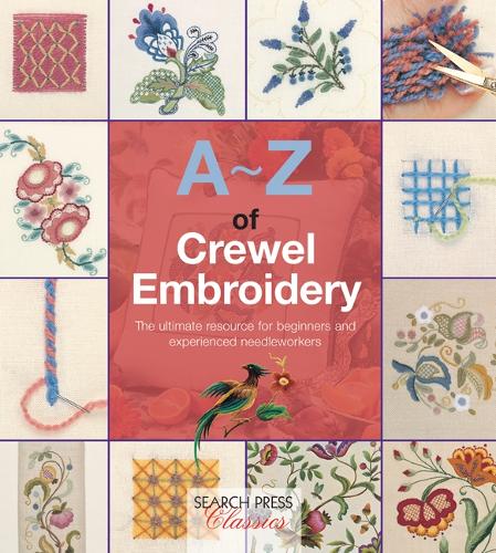 A-Z of Crewel Embroidery: The Ultimate Resource for Beginners and Experienced Needleworkers - A-Z of Needlecraft (Paperback)