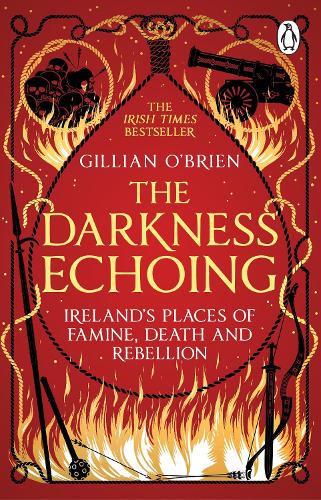 The Darkness Echoing: Exploring Ireland's Places of Famine, Death and Rebellion (Paperback)