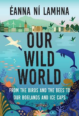 Our Wild World: From the birds and bees to our boglands and the ice caps (Paperback)