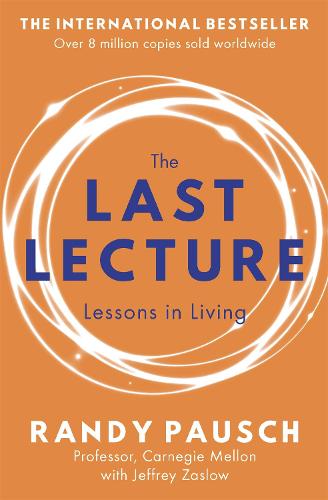 The Last Lecture: Really Achieving Your Childhood Dreams - Lessons in Living (Paperback)
