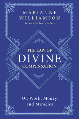 The Law of Divine Compensation: On Work, Money, and Miracles - The Marianne Williamson Series (Paperback)