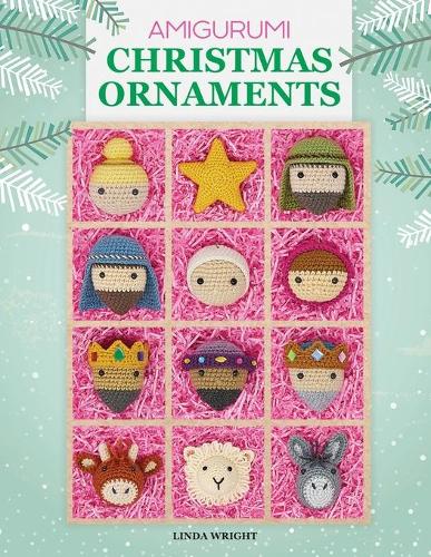 Amigurumi Christmas Ornaments: 40 Crochet Patterns for Keepsake Ornaments with a Delightful Nativity Set, North Pole Characters, Sweet Treats, Animal Friends and Baby's First Christmas (Paperback)