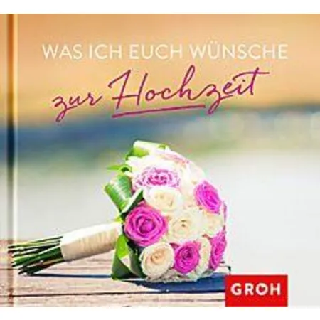Groh Was ich euch wünsche zur Hochzeit