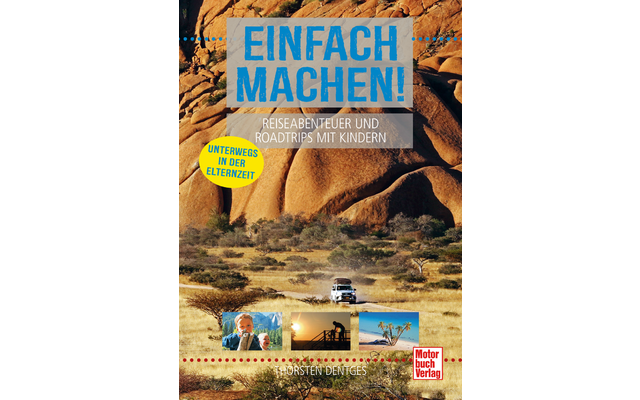 Einfach machen! Reiseabenteuer und Roadtrips mit Kindern Unterwegs in der Elternzeit Sprache Deutsch