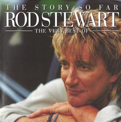 Rod Stewart - The Story So Far - The Very Best Of Rod Stewart