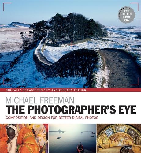 The Photographer's Eye Remastered 10th Anniversary: Composition and Design for Better Digital Photographs - The Photographer's Eye (Paperback)