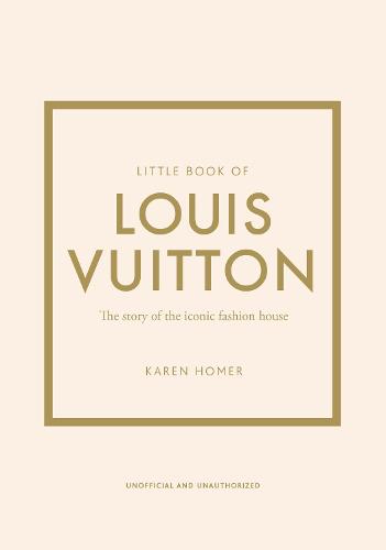 Little Book of Louis Vuitton: The Story of the Iconic Fashion House - Little Book of Fashion (Hardback)