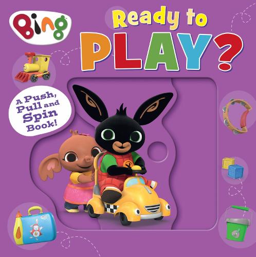Bing: Ready to Play: A Push, Pull and Spin Book (Board book)