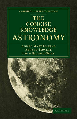 The Concise Knowledge Astronomy - Cambridge Library Collection - Astronomy (Paperback)