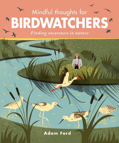 Mindful Thoughts for Birdwatchers: Finding awareness in nature - Mindful Thoughts (Hardback)