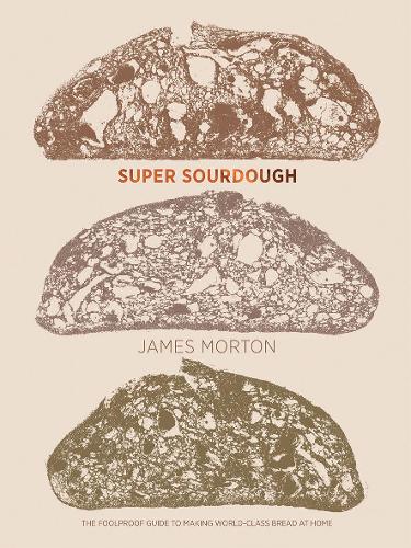 Super Sourdough: The Foolproof Guide to Making World-Class Bread at Home (Hardback)