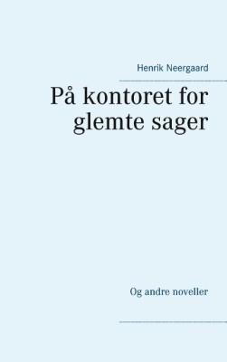 På Kontoret For Glemte Sager - Henrik Neergaard - Bog