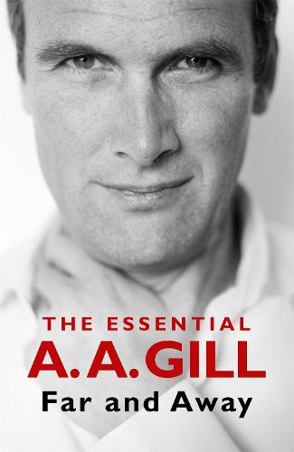 Far and Away: The Essential A.A. Gill (Paperback)
