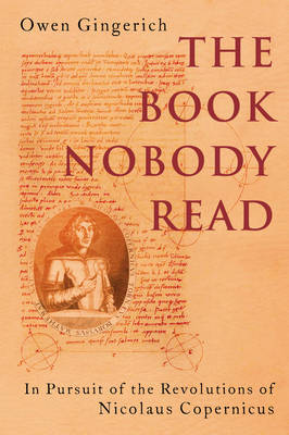 The Book Nobody Read: In Pursuit of the Revolutions of Nicholas Copernicus (Hardback)