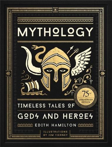 Mythology: Timeless Tales of Gods and Heroes, 75th Anniversary Illustrated Edition (Hardback)