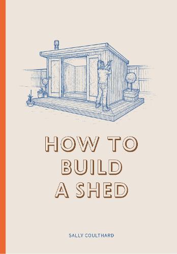 How to Build a Shed (Hardback)
