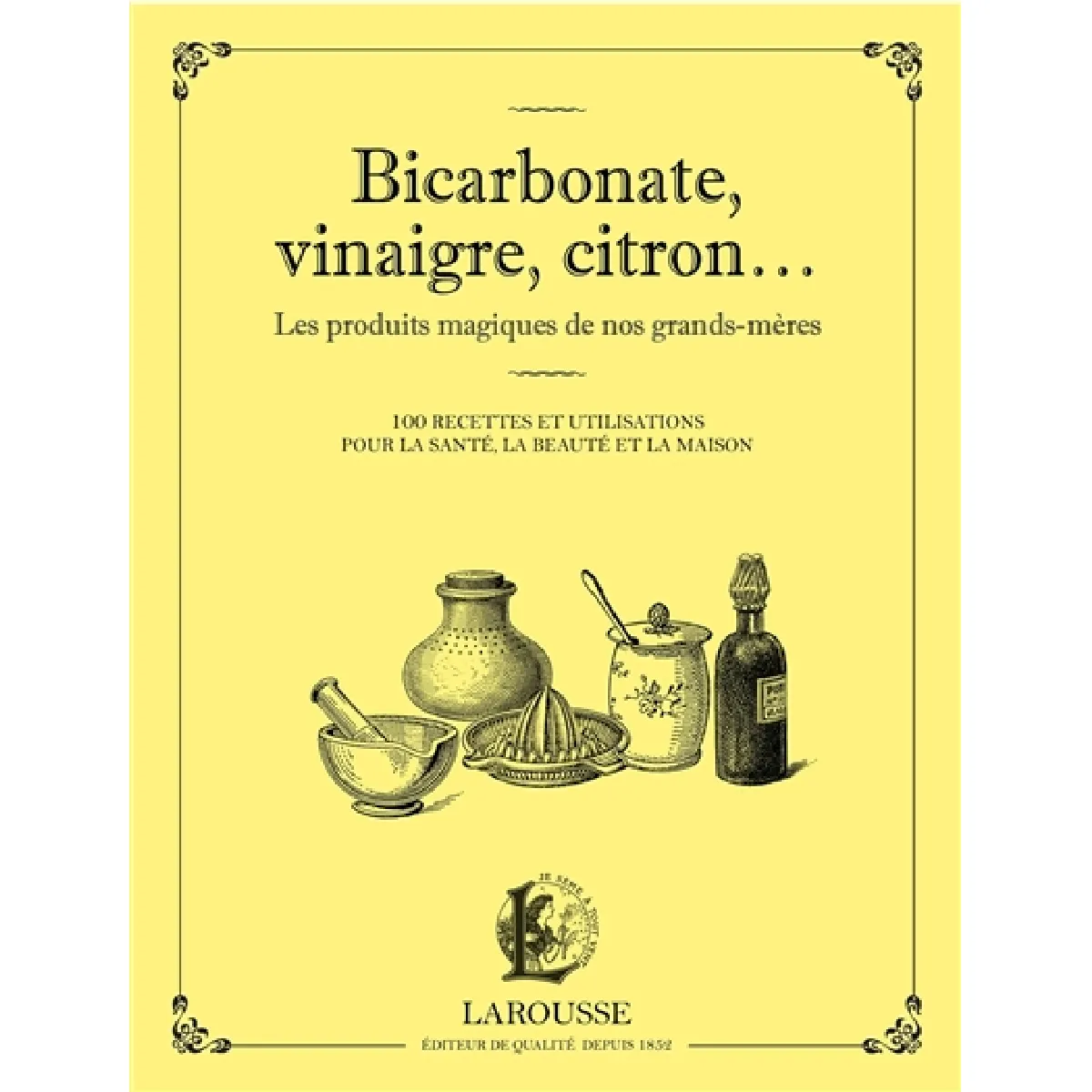Bicarbonate, vinaigre, citron... : les produits magiques de nos grands-mères : 100 recettes et utilisations pour la santé, la beauté et la maison · Occasion