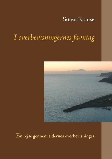 I Overbevisningernes Favntag - Søren Krause - Bog