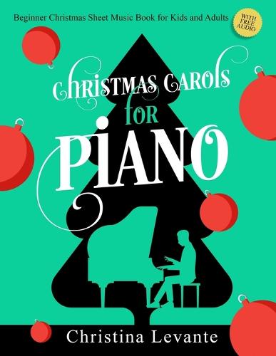Christmas Carols for Piano. Beginner Christmas Sheet Music Book for Kids and Adults (+Free Audio) (Paperback)